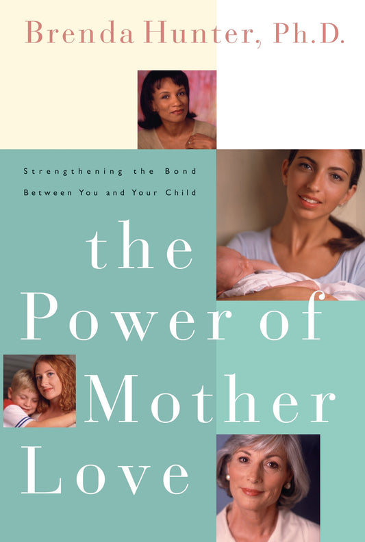 The Power of Mother Love - Strengthening the Bond Between You and Your Child