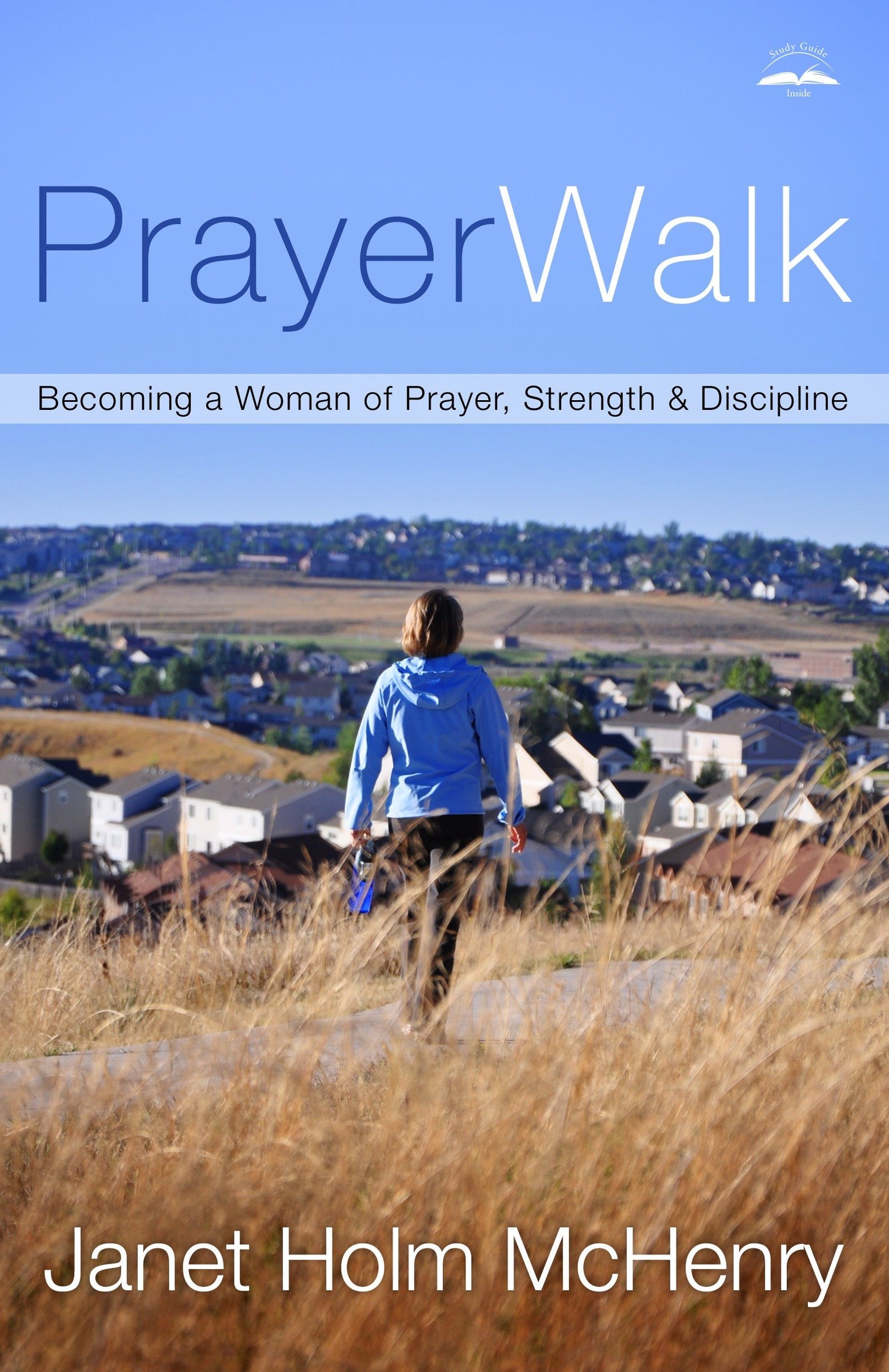 PrayerWalk - Becoming a Woman of Prayer, Strength, and Discipline