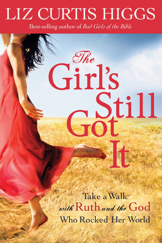 The Girl's Still Got It - Take a Walk with Ruth and the God Who Rocked Her World