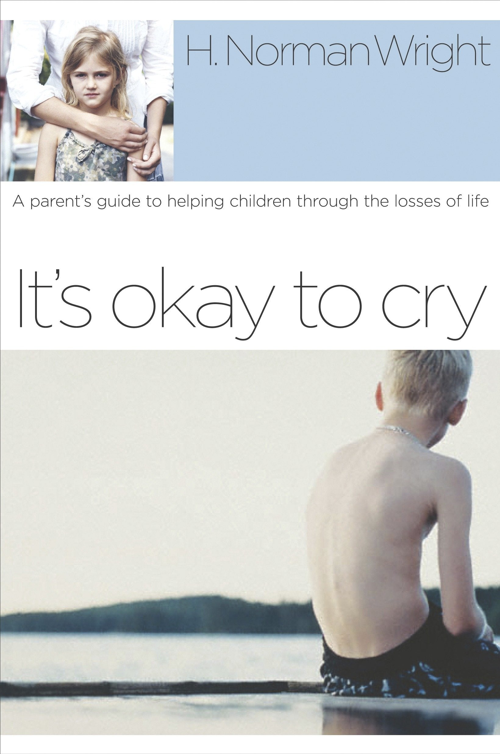 It's Okay to Cry - A Parent's Guide to Helping Children Through the Losses of Life
