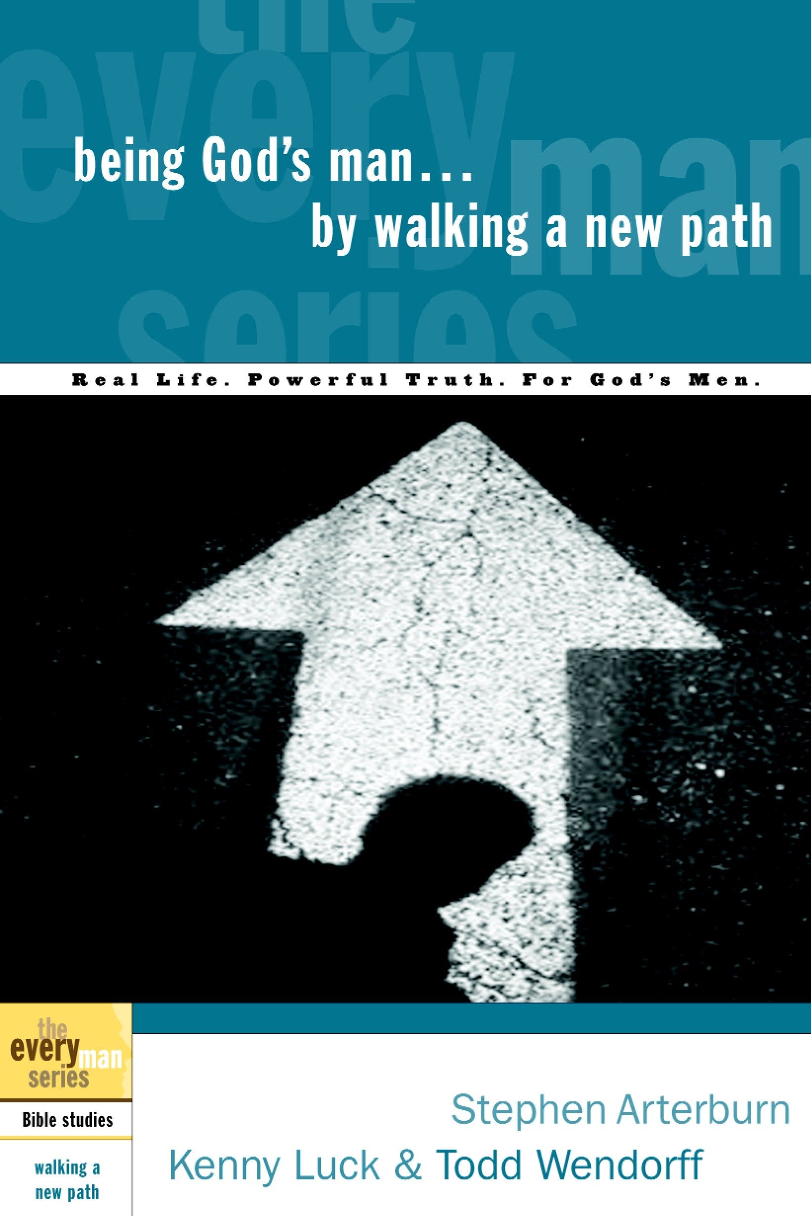Being God's Man by Walking a New Path - Real Life. Powerful Truth. For God's Men (The Every Man Series)