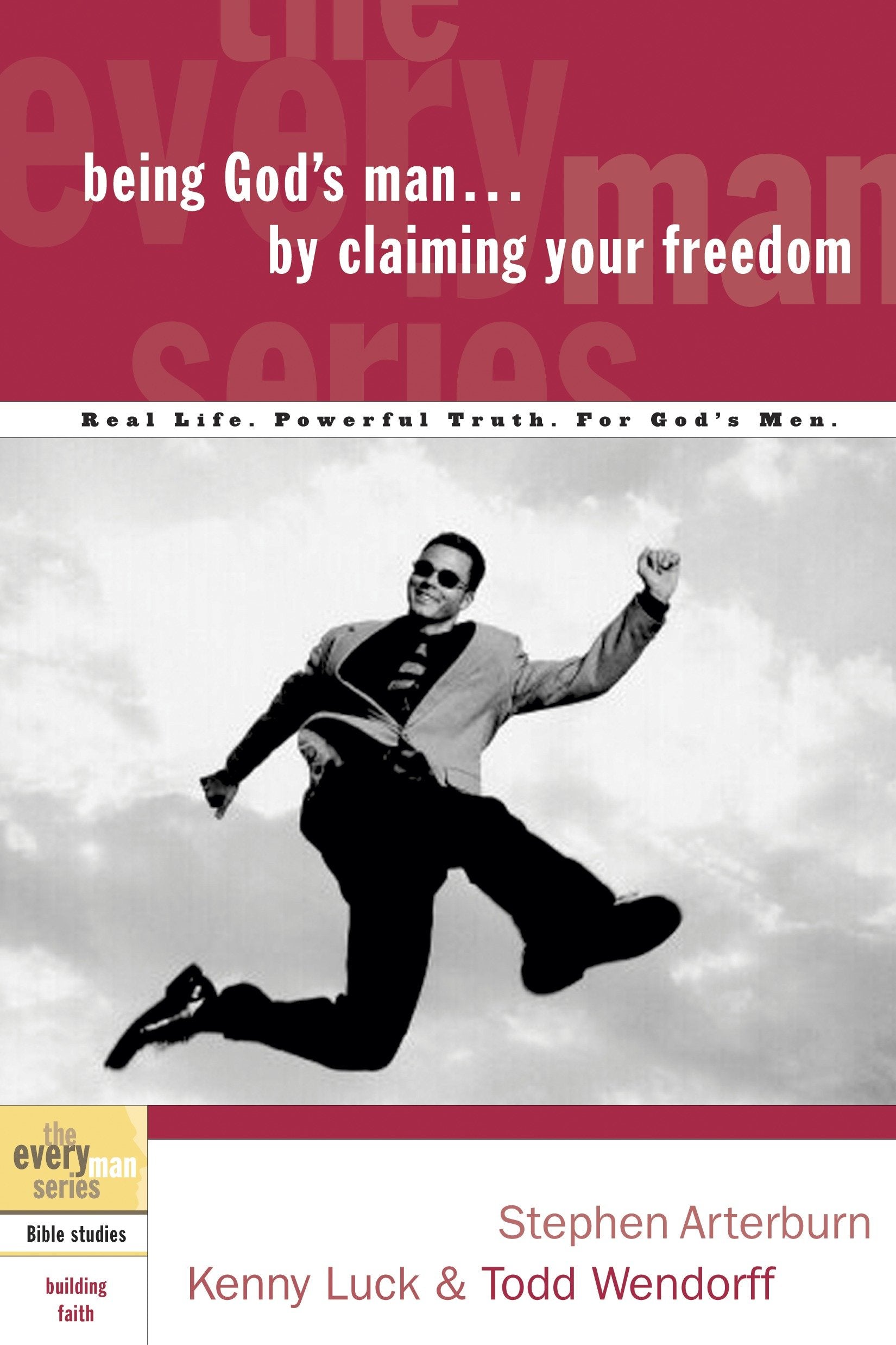 Being God's Man by Claiming Your Freedom - Real Life. Powerful Truth. For God's Men (The Every Man Series)