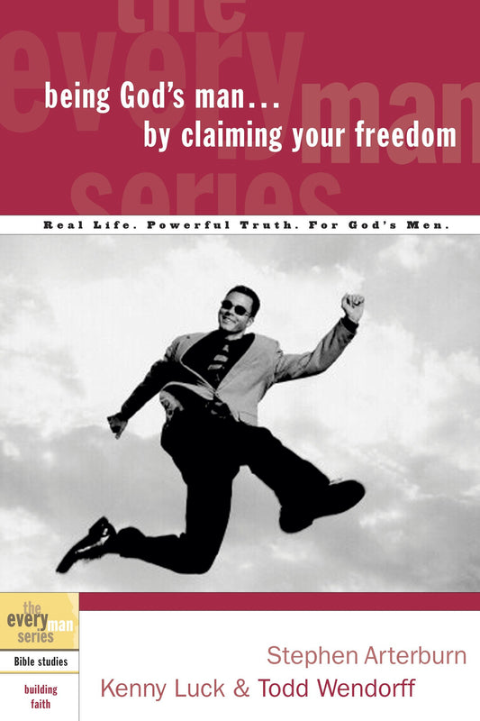 Being God's Man by Claiming Your Freedom - Real Life. Powerful Truth. For God's Men (The Every Man Series)