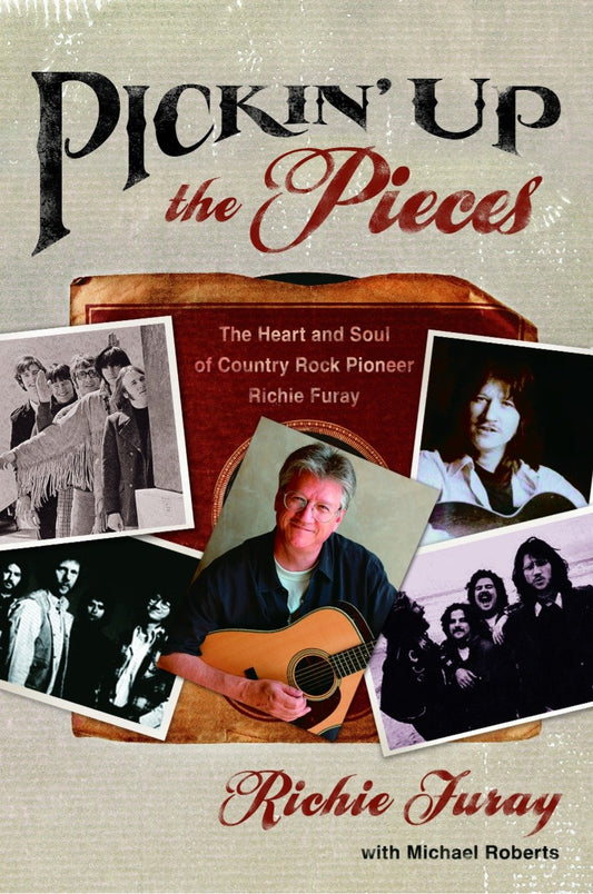 Pickin' Up the Pieces - The Heart and Soul of Country Rock Pioneer Richie Furay