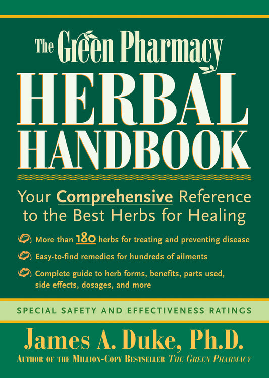 The Green Pharmacy Herbal Handbook - Your Comprehensive Reference to the Best Herbs for Healing