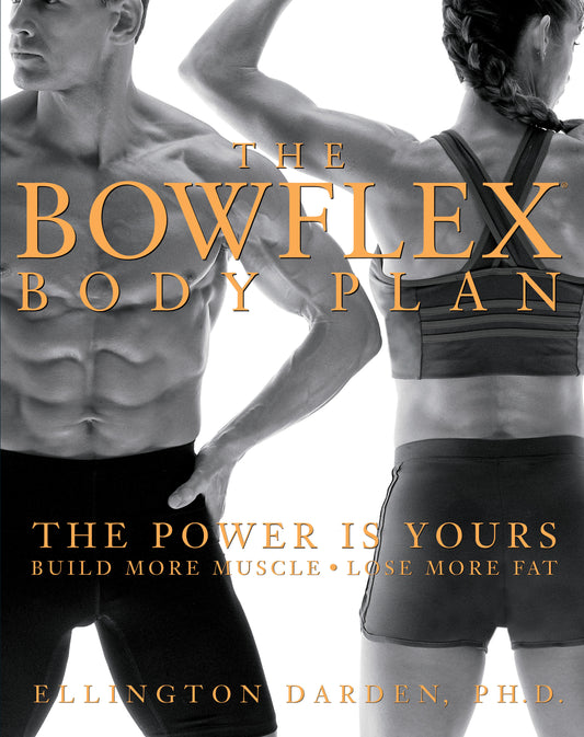 The Bowflex Body Plan - The Power is Yours - Build More Muscle, Lose More Fat