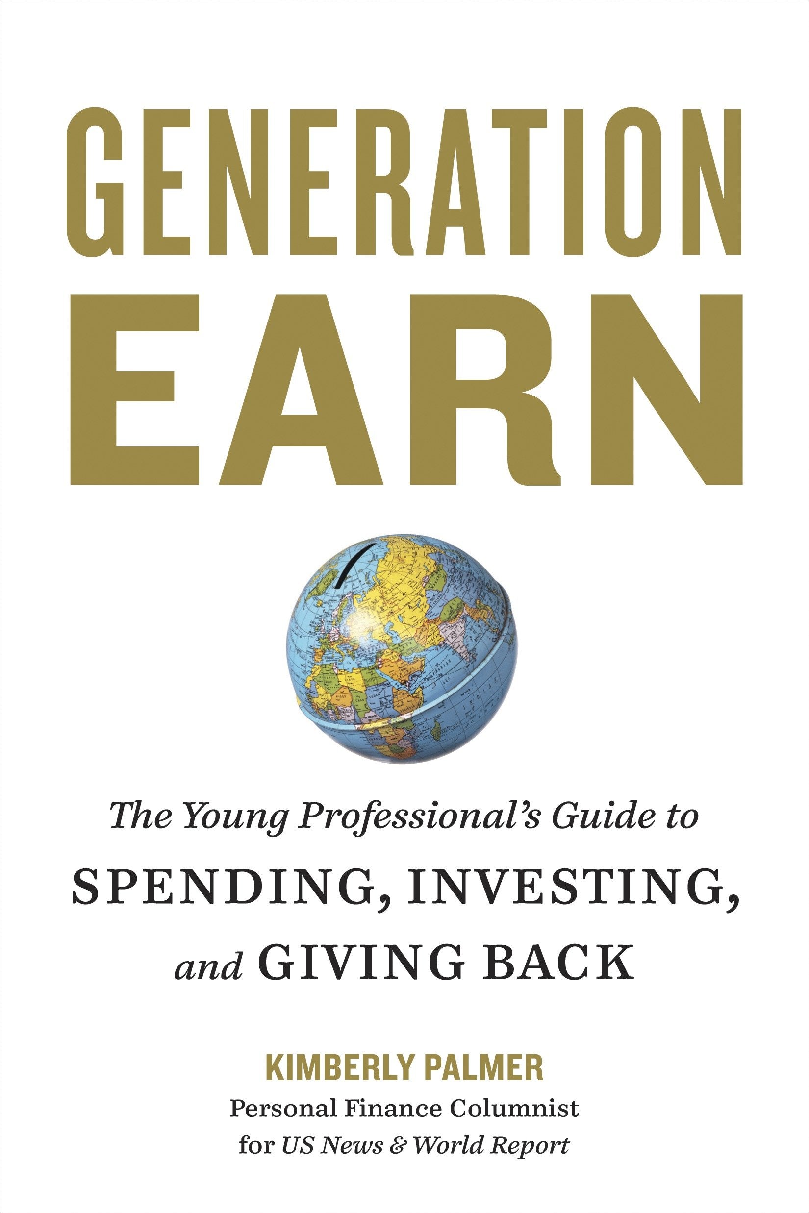 Generation Earn - The Young Professional's Guide to Spending, Investing, and Giving Back