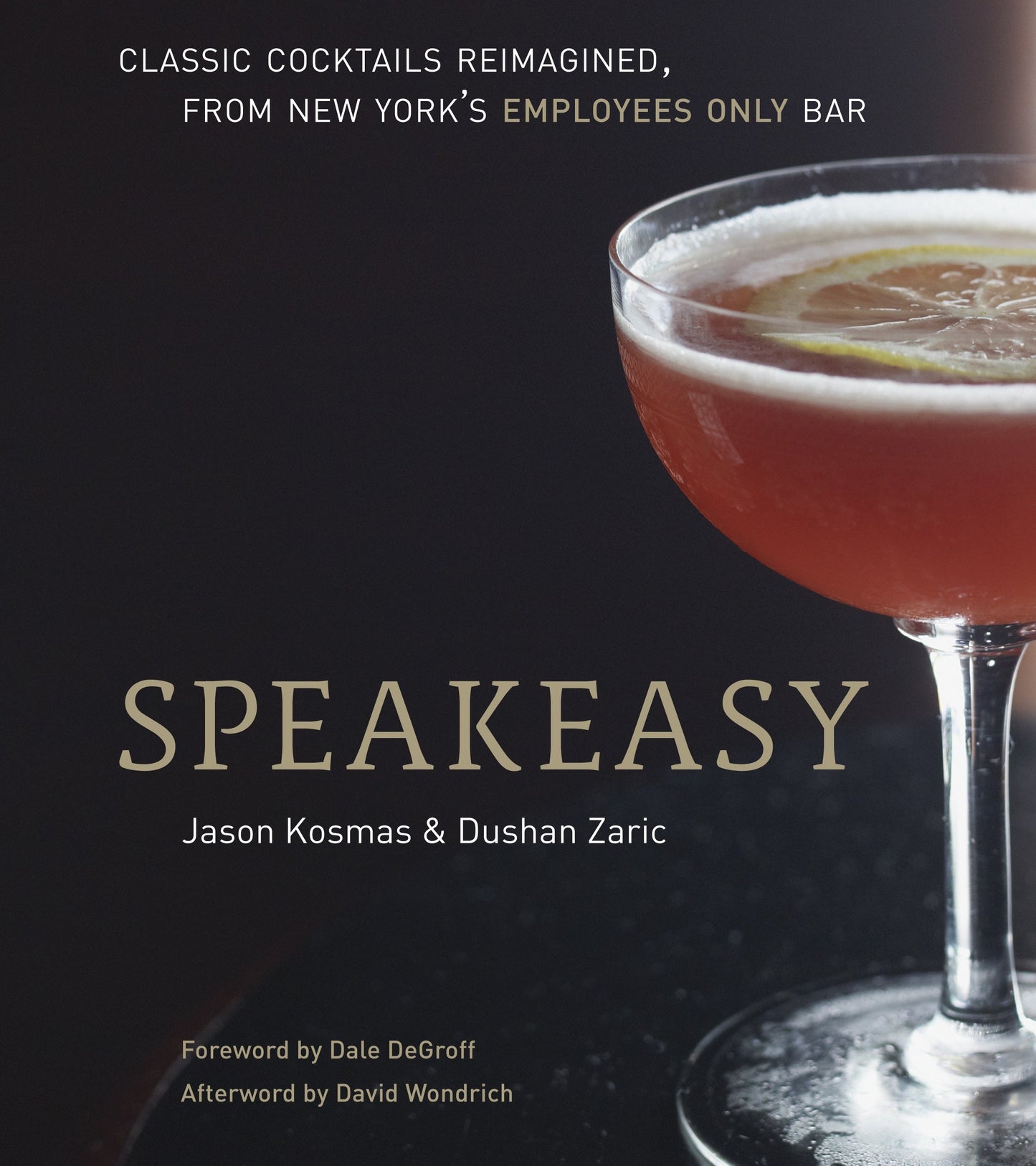 Speakeasy - The Employees Only Guide to Classic Cocktails Reimagined [A Cocktail Recipe Book]