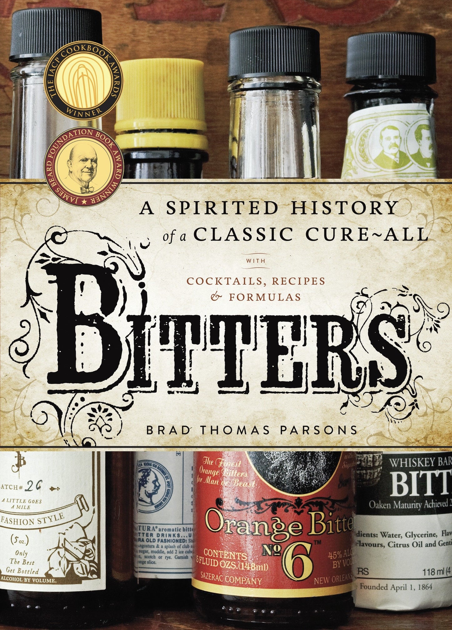 Bitters - A Spirited History of a Classic Cure-All, with Cocktails, Recipes, and Formulas