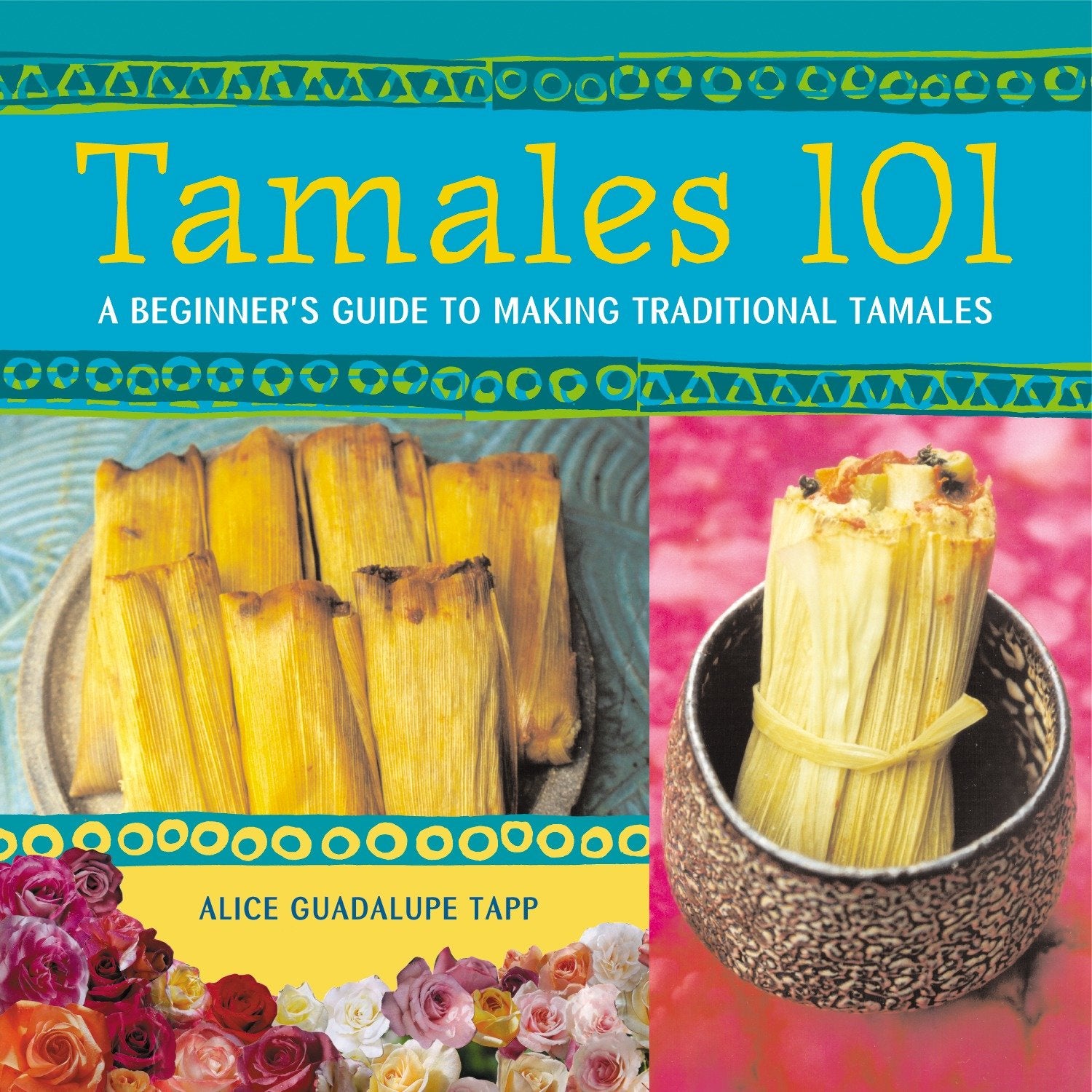 Tamales 101 - A Beginner's Guide to Making Traditional Tamales [A Cookbook]