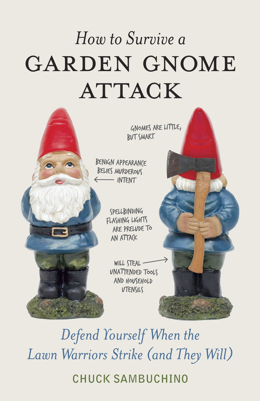 How to Survive a Garden Gnome Attack - Defend Yourself When the Lawn Warriors Strike (And They Will)