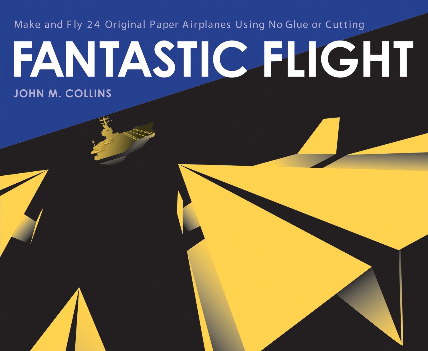 Fantastic Flight - Make and Fly 24 Original Paper Airplanes Using No Glue or Cutting