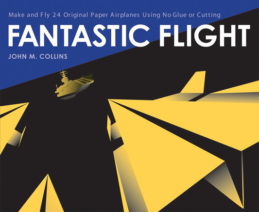 Fantastic Flight - Make and Fly 24 Original Paper Airplanes Using No Glue or Cutting