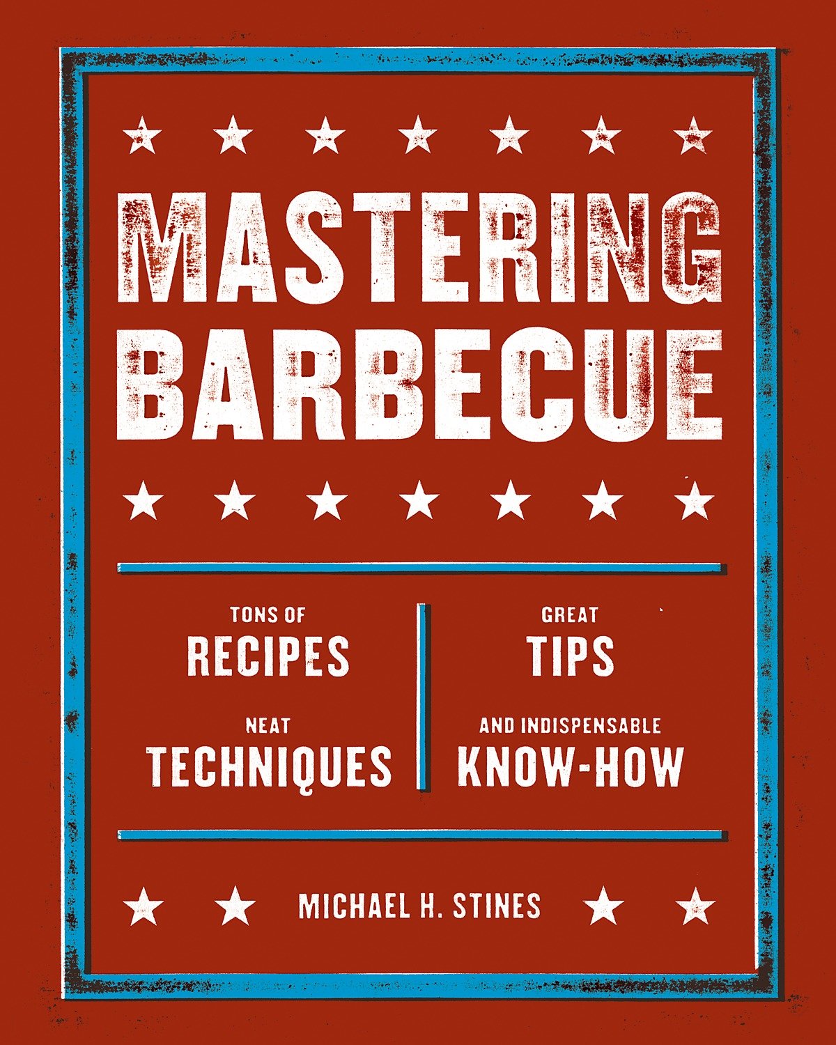 Mastering Barbecue - Tons of Recipes, Hot Tips, Neat Techniques, and Indispensable Know How [A Cookbook]