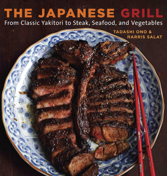 The Japanese Grill - From Classic Yakitori to Steak, Seafood, and Vegetables [A Cookbook]