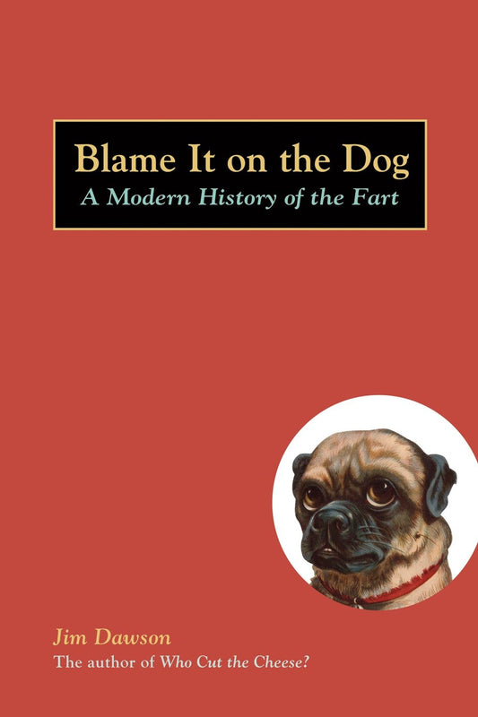 Blame It on the Dog - A Modern History of the Fart