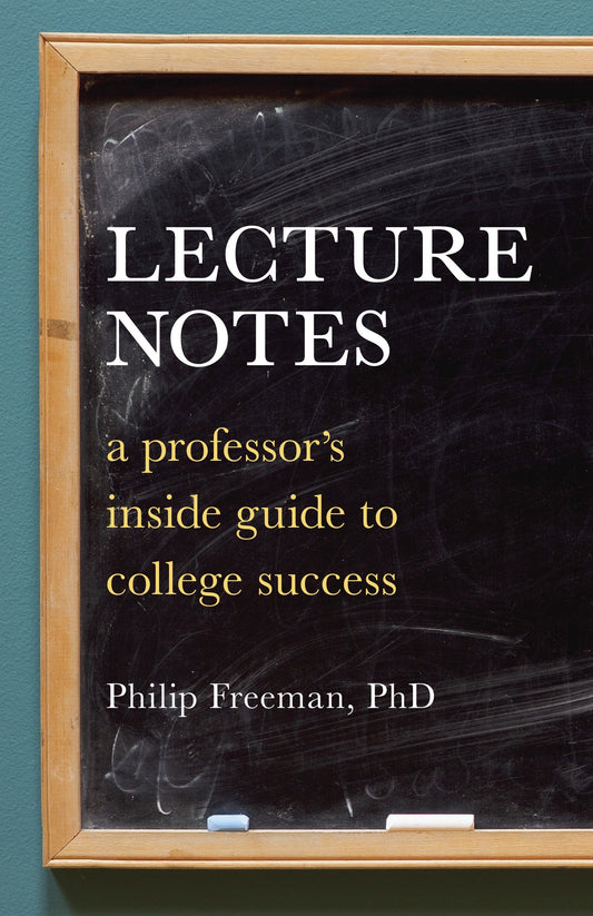 Lecture Notes - A Professor's Inside Guide to College Success