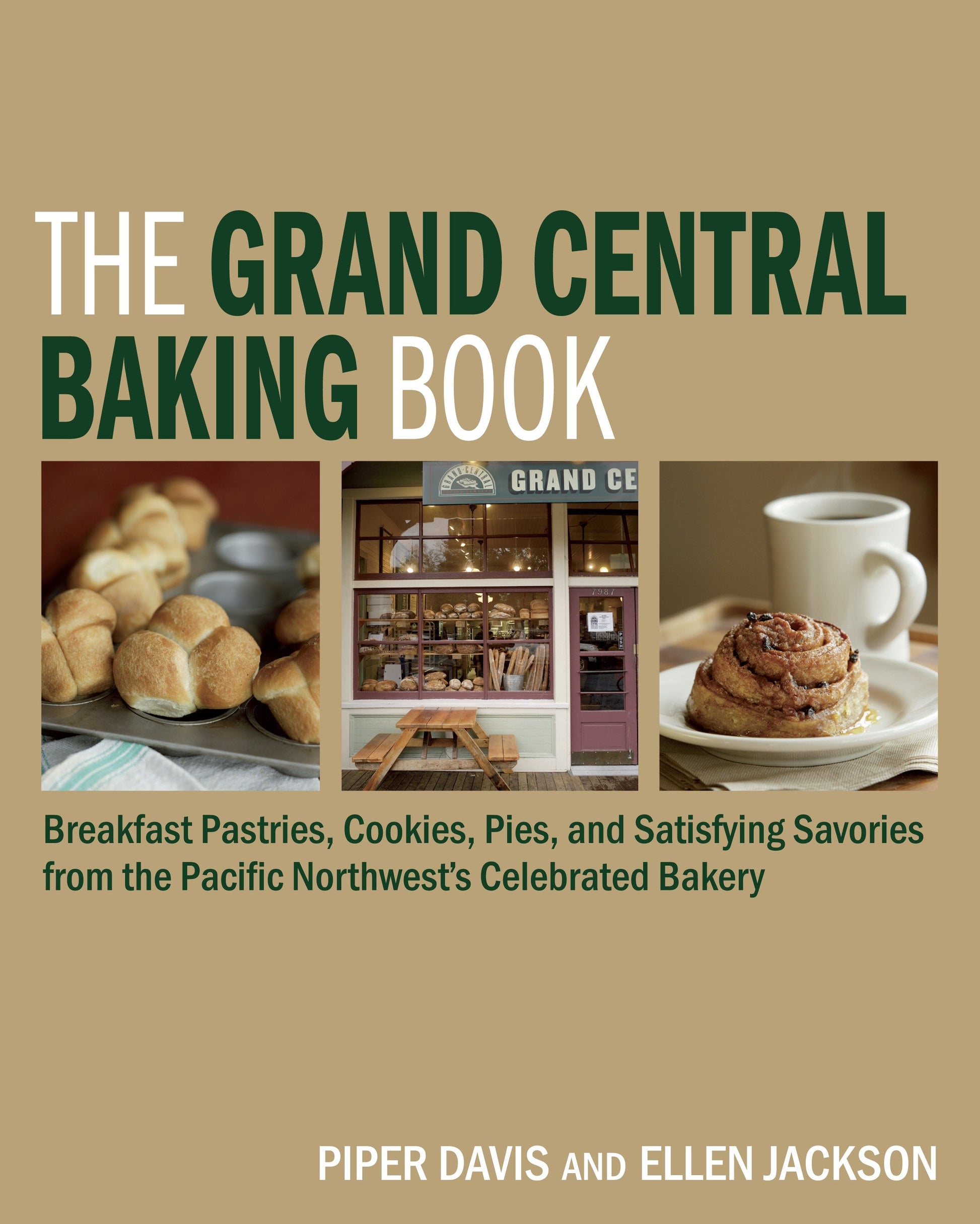 The Grand Central Baking Book - Breakfast Pastries, Cookies, Pies, and Satisfying Savories from the Pacific Northwest's Celebrated Bakery
