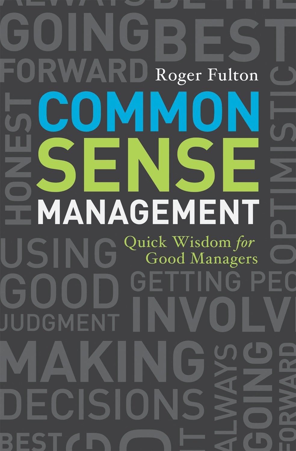 Common Sense Management - Quick Wisdoms for Good Managers