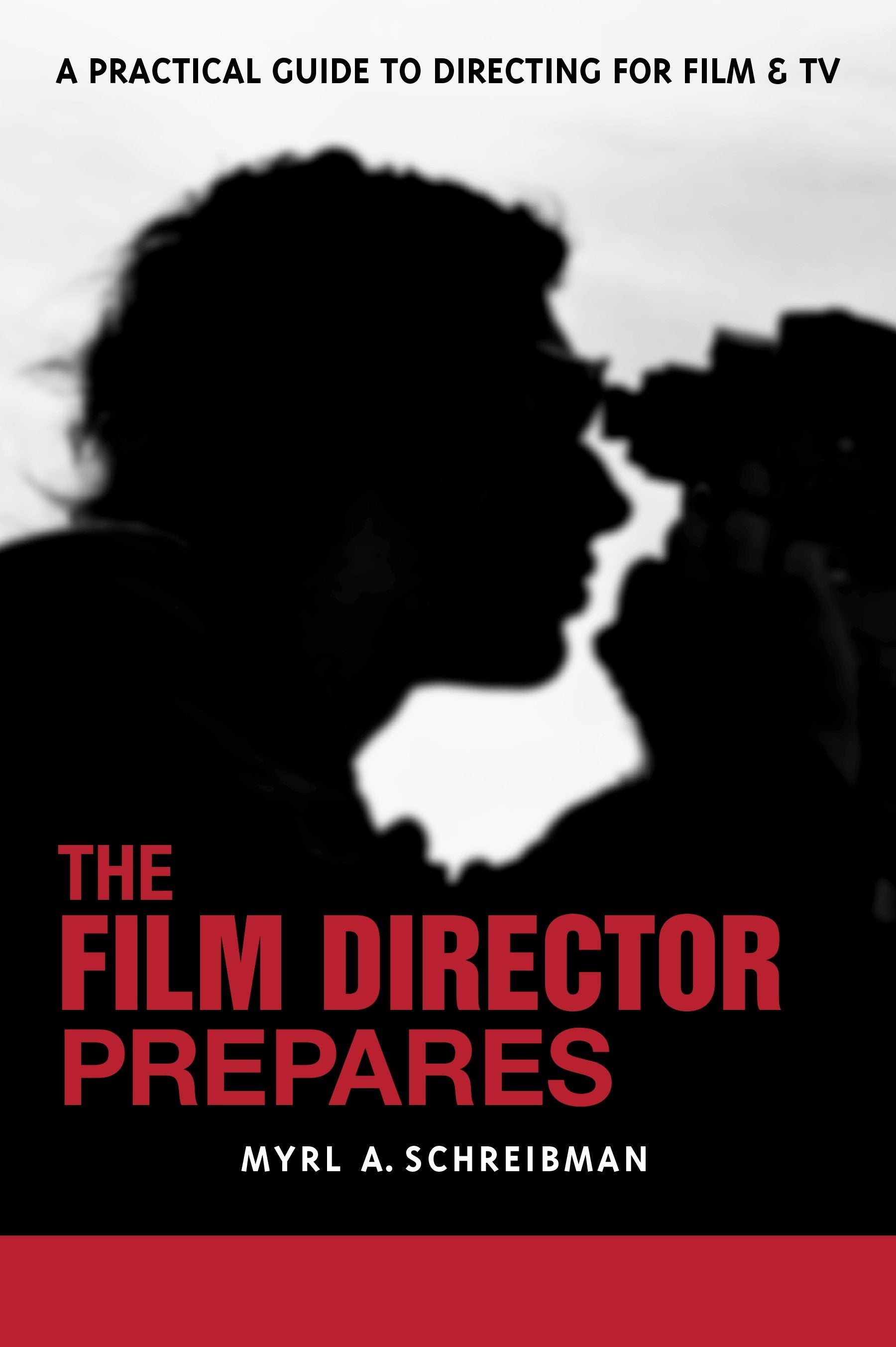 The Film Director Prepares - A Complete Guide to Directing for Film and Tv