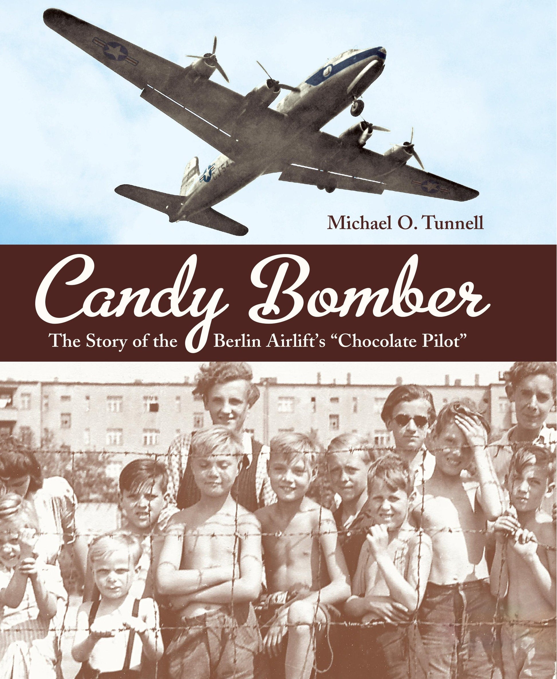 Candy Bomber - The Story of the Berlin Airlift's "Chocolate Pilot"