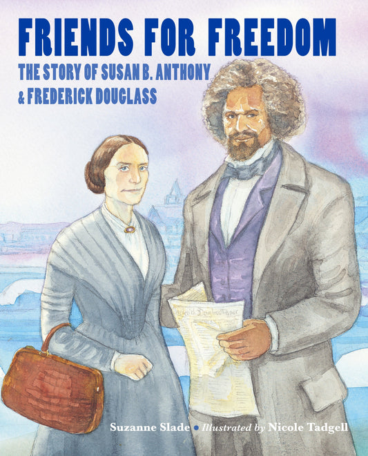 Friends for Freedom - The Story of Susan B. Anthony & Frederick Douglass