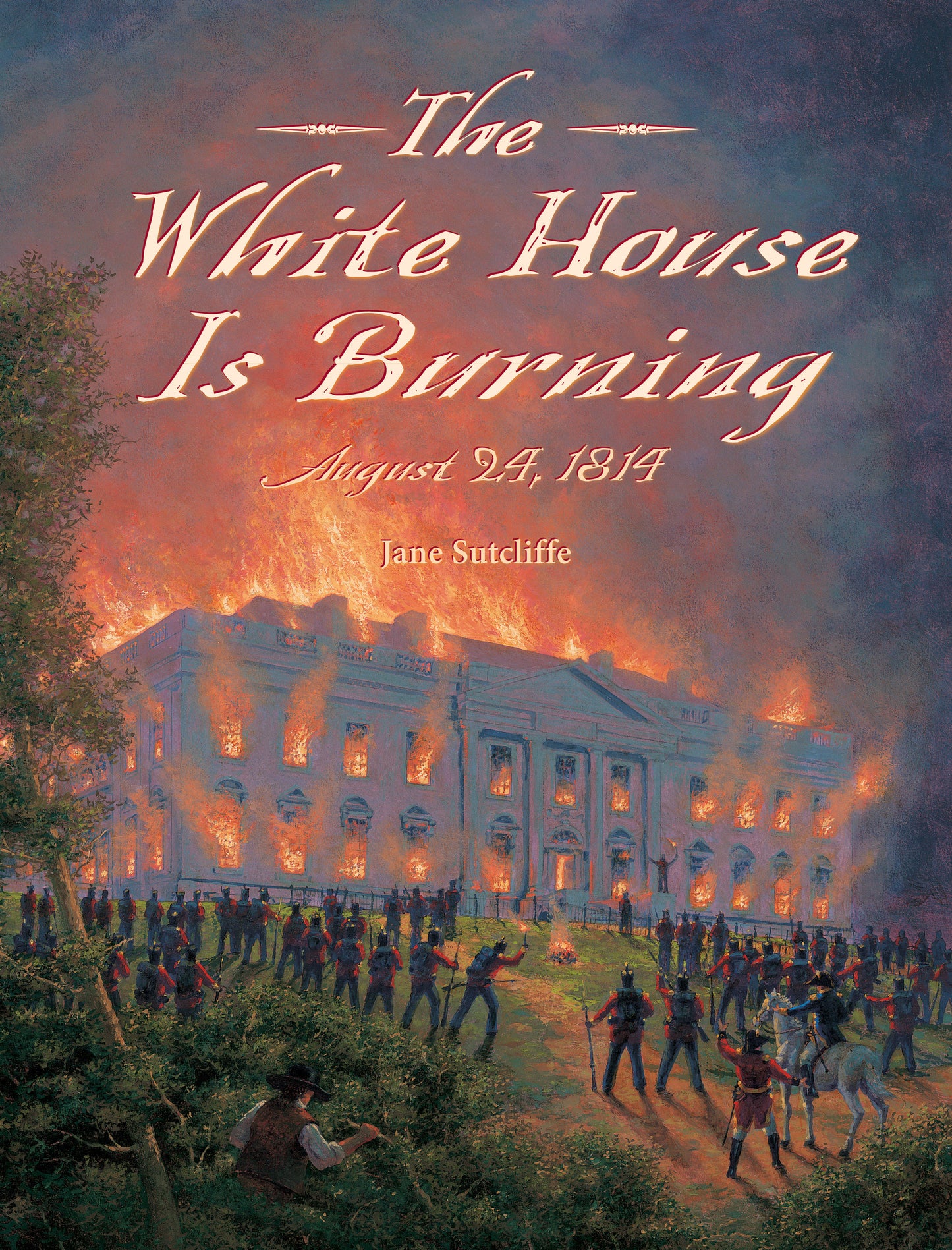 The White House Is Burning - August 24, 1814