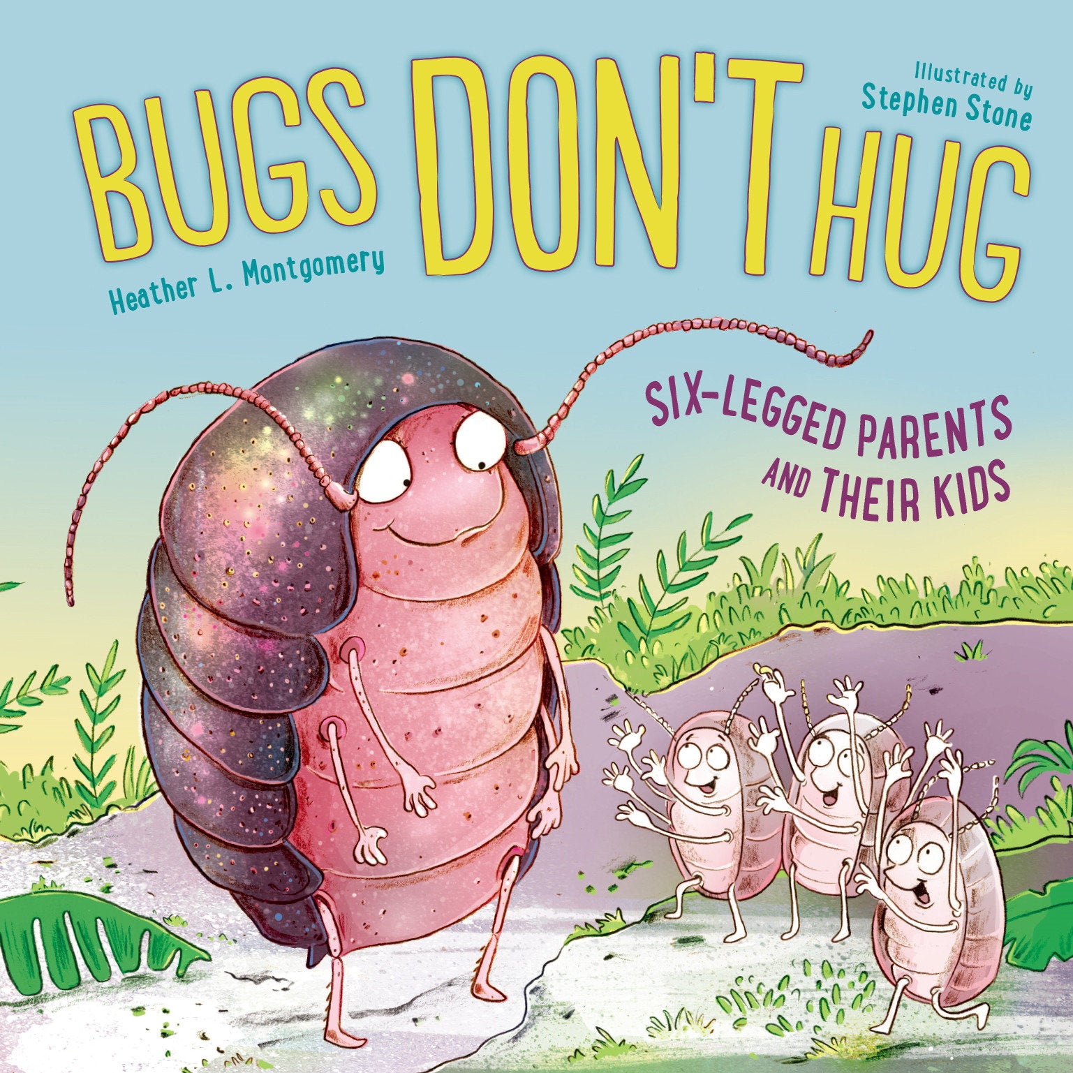 Bugs Don't Hug - Six-Legged Parents and Their Kids