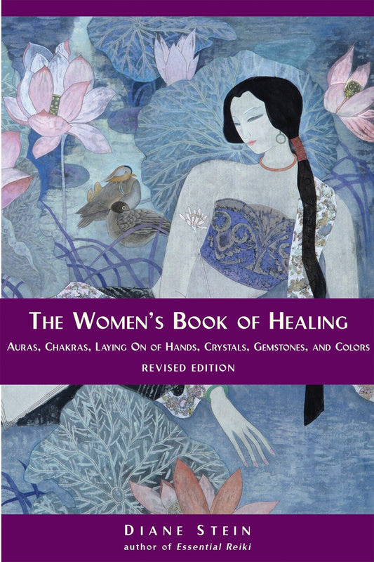 The Women's Book of Healing - Auras, Chakras, Laying On of Hands, Crystals, Gemstones, and Colors