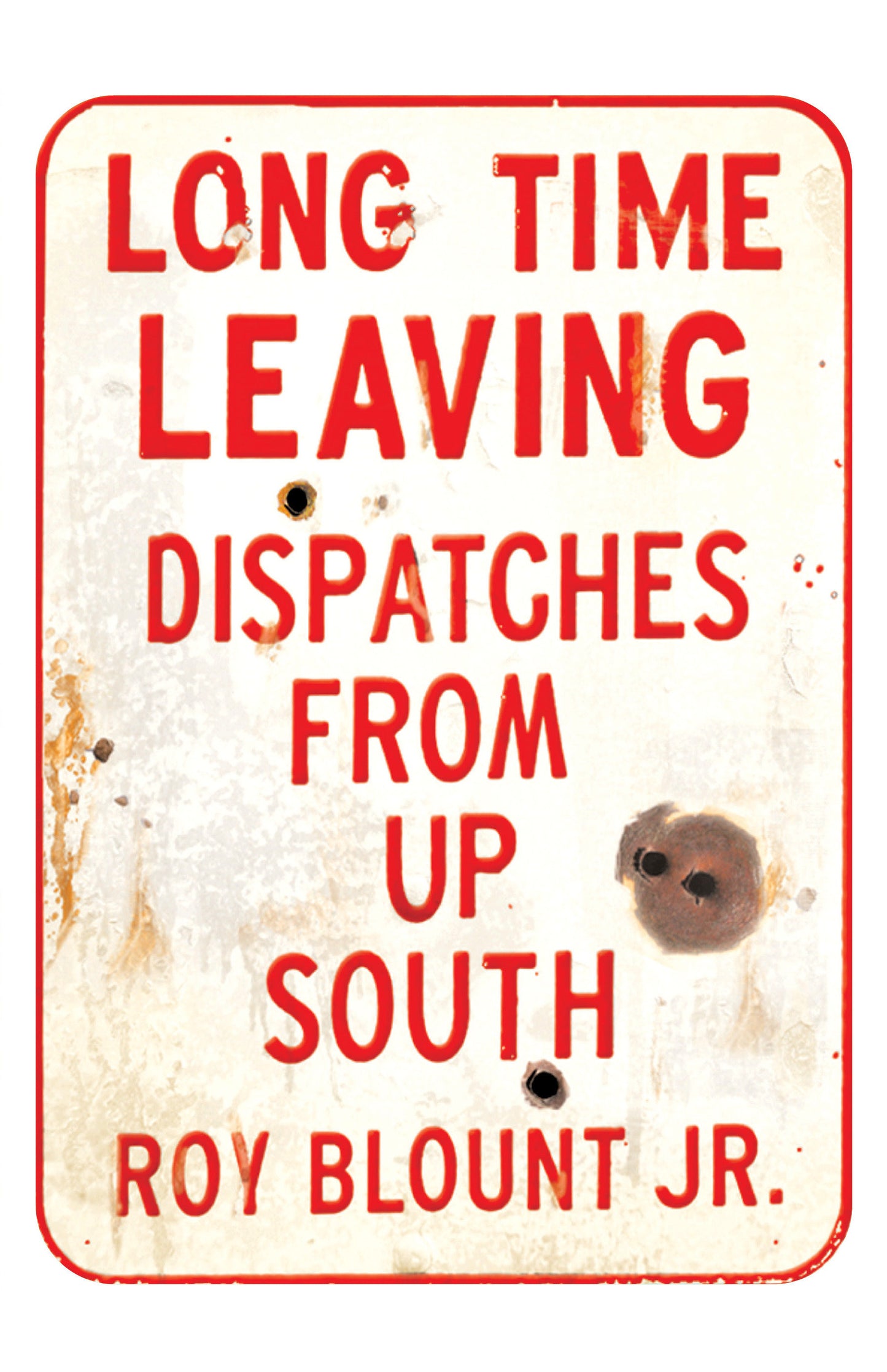 Long Time Leaving - Dispatches from Up South