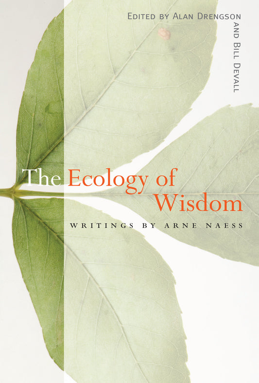 The Ecology of Wisdom - Writings by Arne Naess