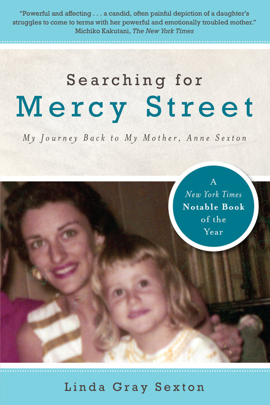 Searching for Mercy Street - My Journey Back to My Mother, Anne Sexton