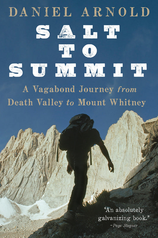 Salt to Summit - A Vagabond Journey from Death Valley to Mount Whitney