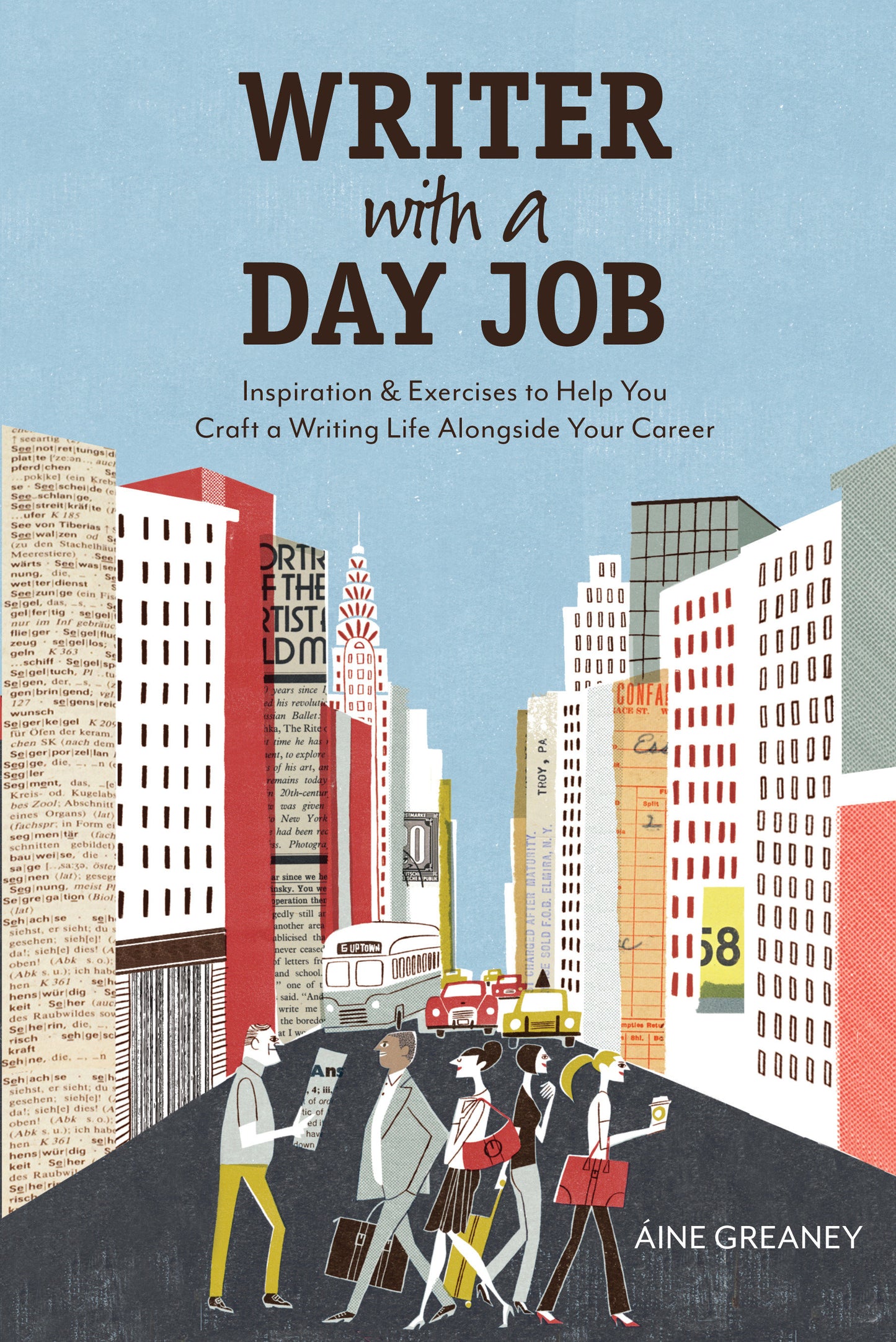 Writer with a Day Job - Inspiration & Exercises to Help You Craft a Writing Life Alongside Your Career