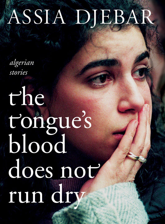 The Tongue's Blood Does Not Run Dry - Algerian Stories