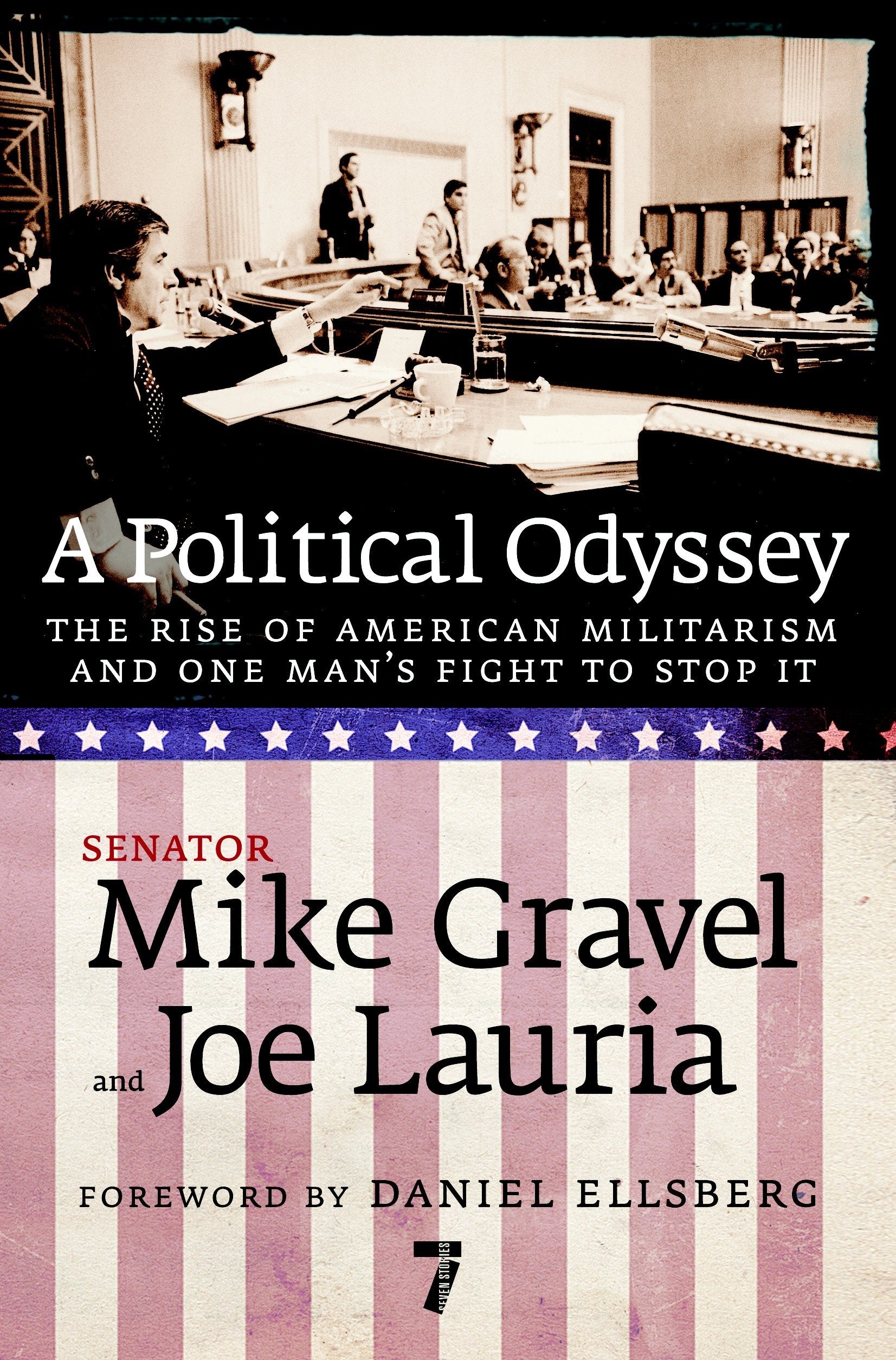 A Political Odyssey - The Rise of American Militarism and One Man's Fight to Stop It