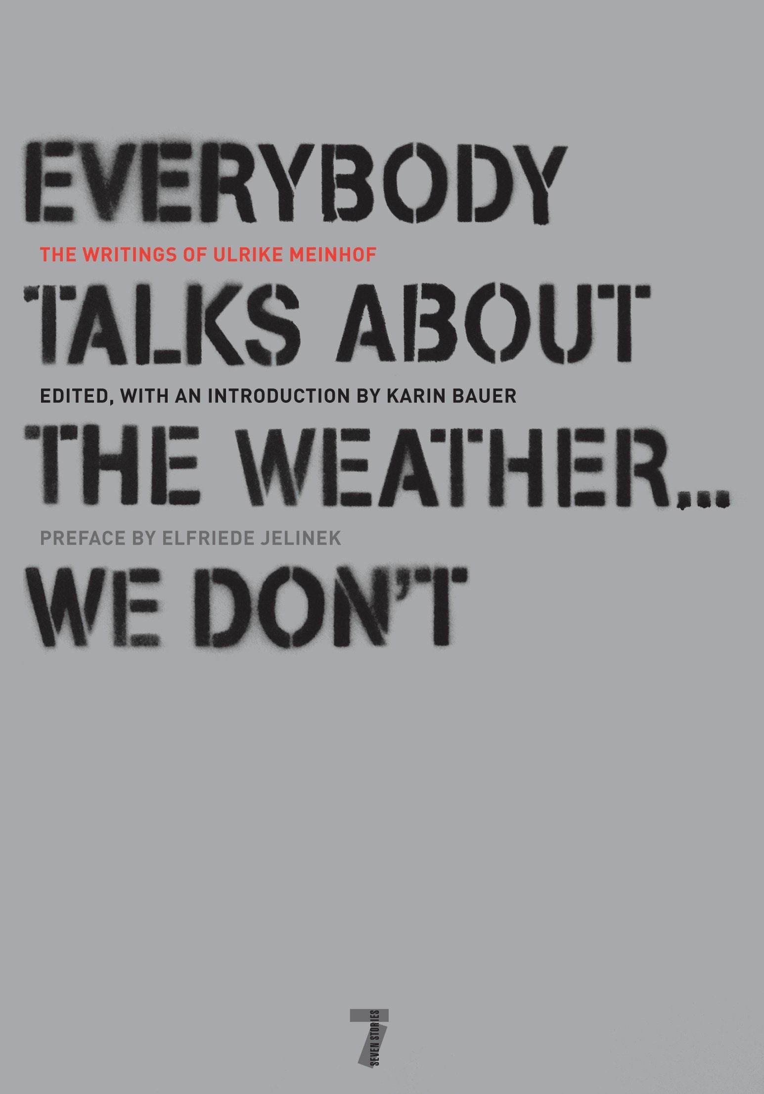 Everybody Talks About the Weather . . . We Don't - The Writings of Ulrike Meinhof
