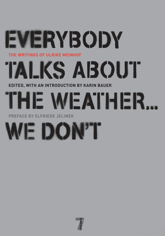Everybody Talks About the Weather . . . We Don't - The Writings of Ulrike Meinhof