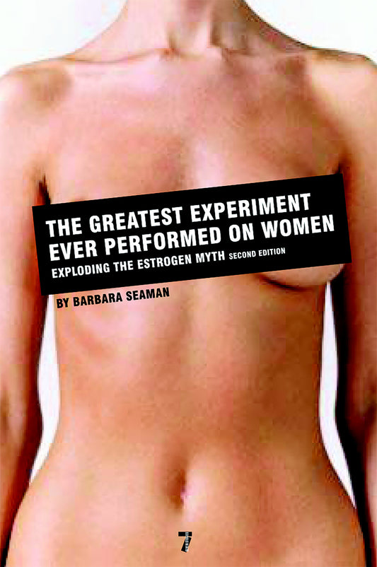 The Greatest Experiment Ever Performed on Women - Exploding the Estrogen Myth