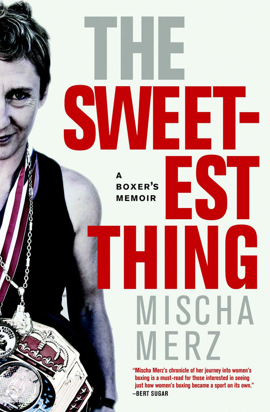 The Sweetest Thing - A Boxer's Memoir