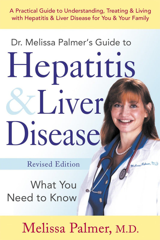 Dr. Melissa Palmer's Guide To Hepatitis and Liver Disease - A Practical Guide to Understanding, Treating & Living with Hepatitis & Liver