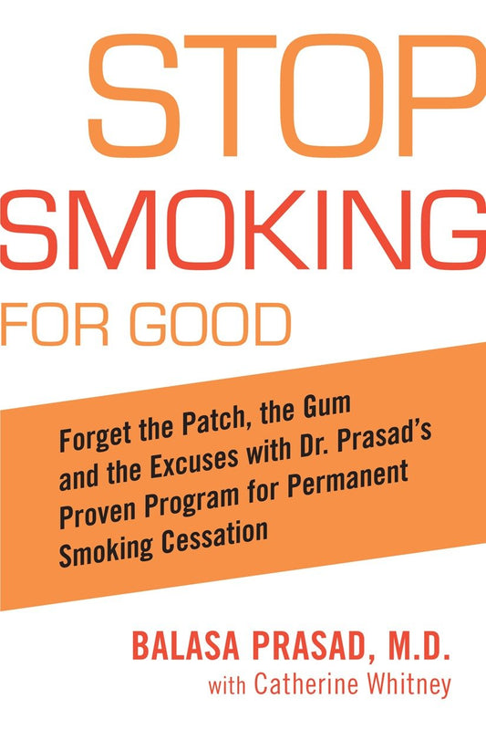 Stop Smoking for Good - Forget the Patch, the Gum, and the Excuses with Dr. Prasad's Proven Program for Permanent Smoking Cessation