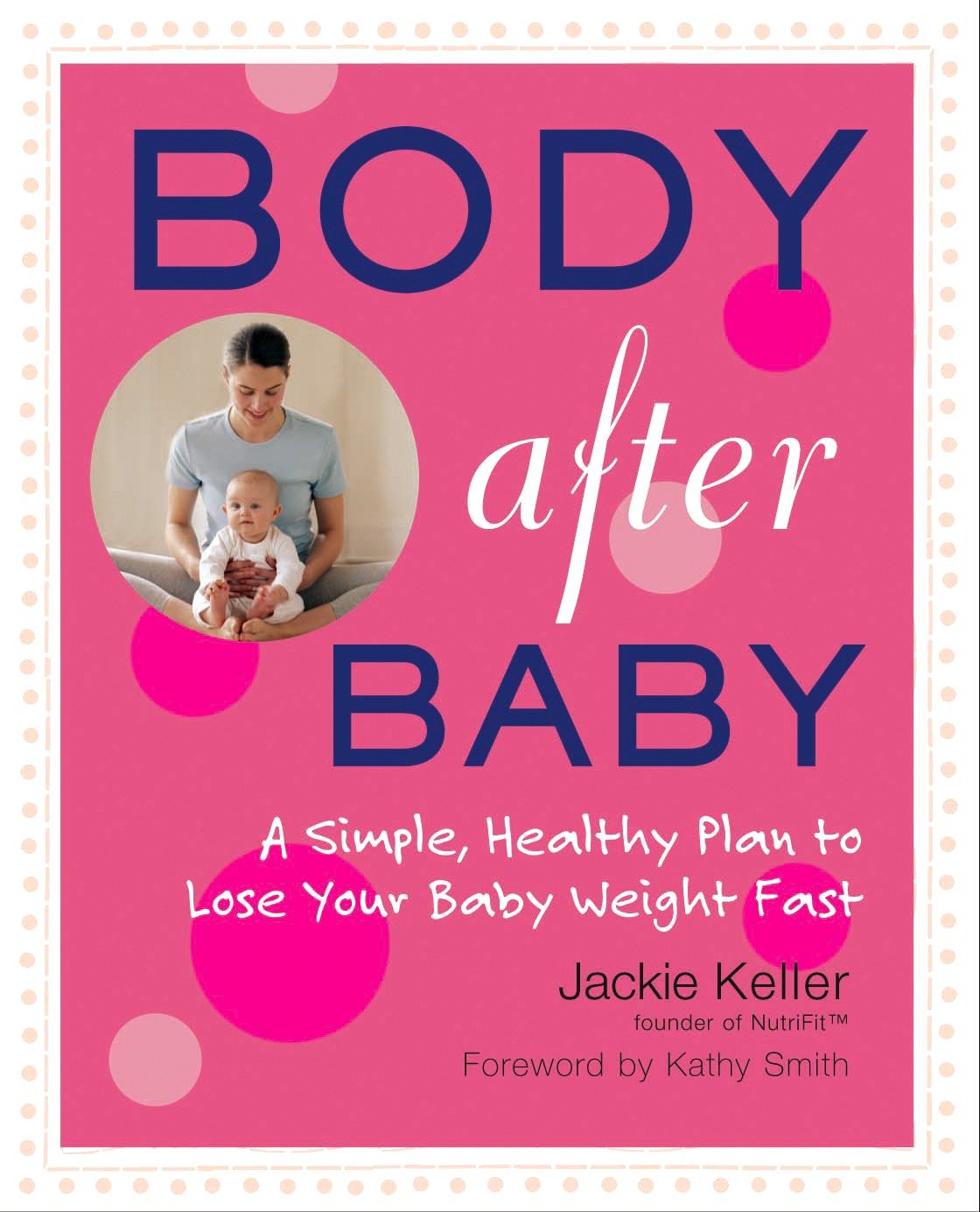Body After Baby - A Simple, Healthy Plan to Lose Your Baby Weight Fast