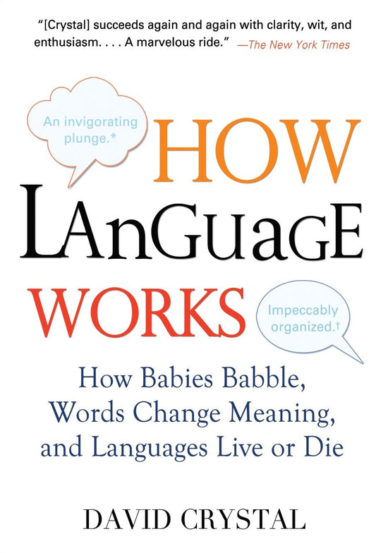 How Language Works - How Babies Babble, Words Change Meaning, and Languages Live or Die