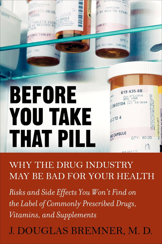 Before You Take that Pill - Why the Drug Industry May Be Bad for Your Health