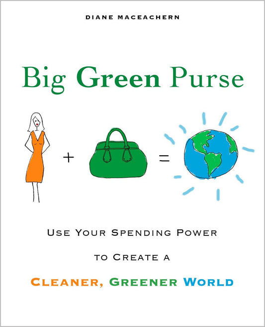Big Green Purse - Use Your Spending Power to Create a Cleaner, Greener World