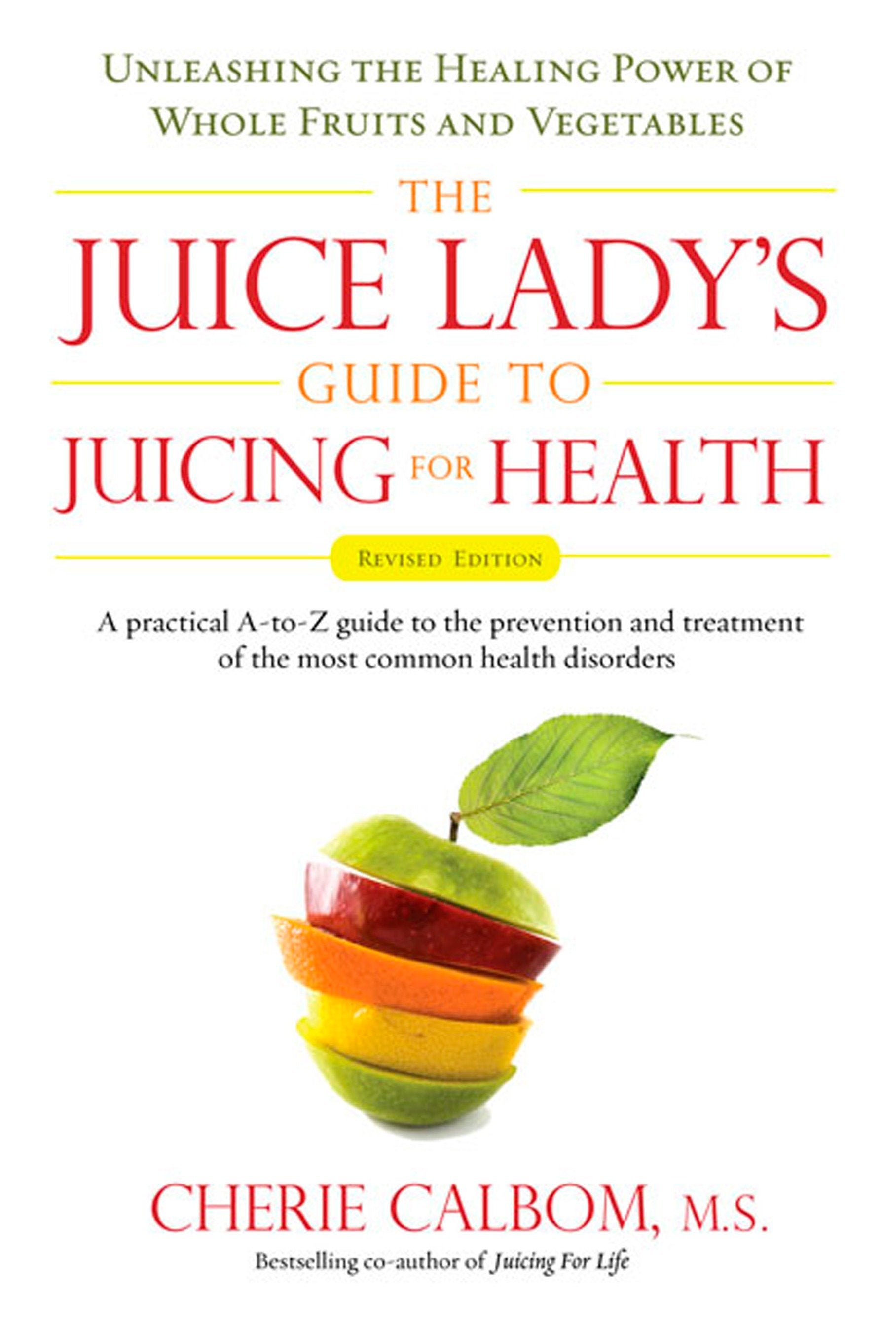 The Juice Lady's Guide To Juicing for Health - Unleashing the Healing Power of Whole Fruits and Vegetables Revised Edition