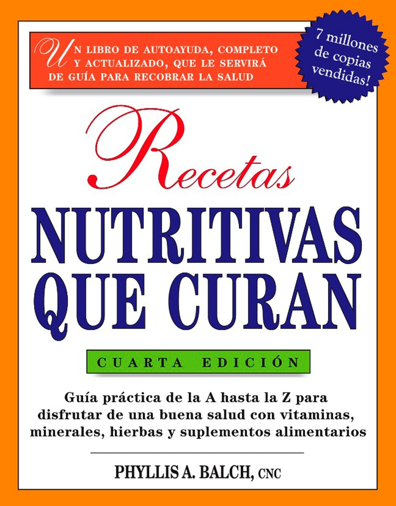 Recetas Nutritivas Que Curan, 4th Edition - Guia practica de la A hasta la Z para disfrutar de una burna salud convitaminas, minerales, hierbas y suplementos alimentarios