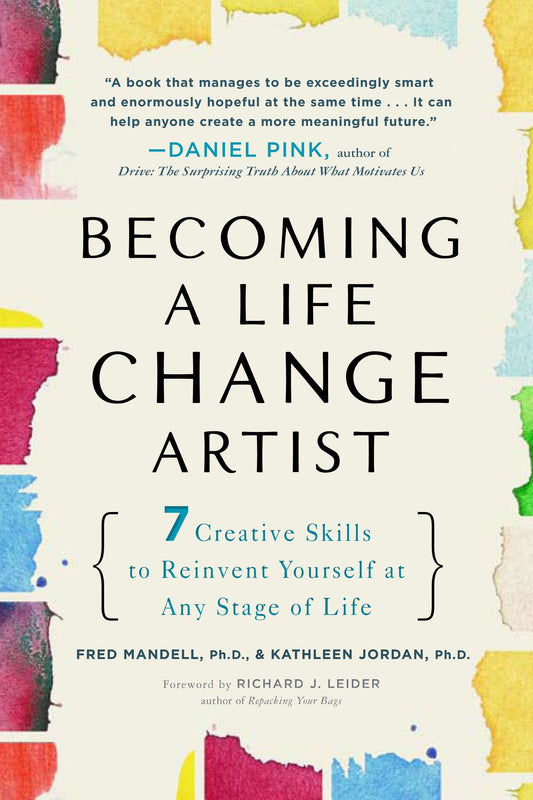 Becoming a Life Change Artist - 7 Creative Skills to Reinvent Yourself at Any Stage of Life
