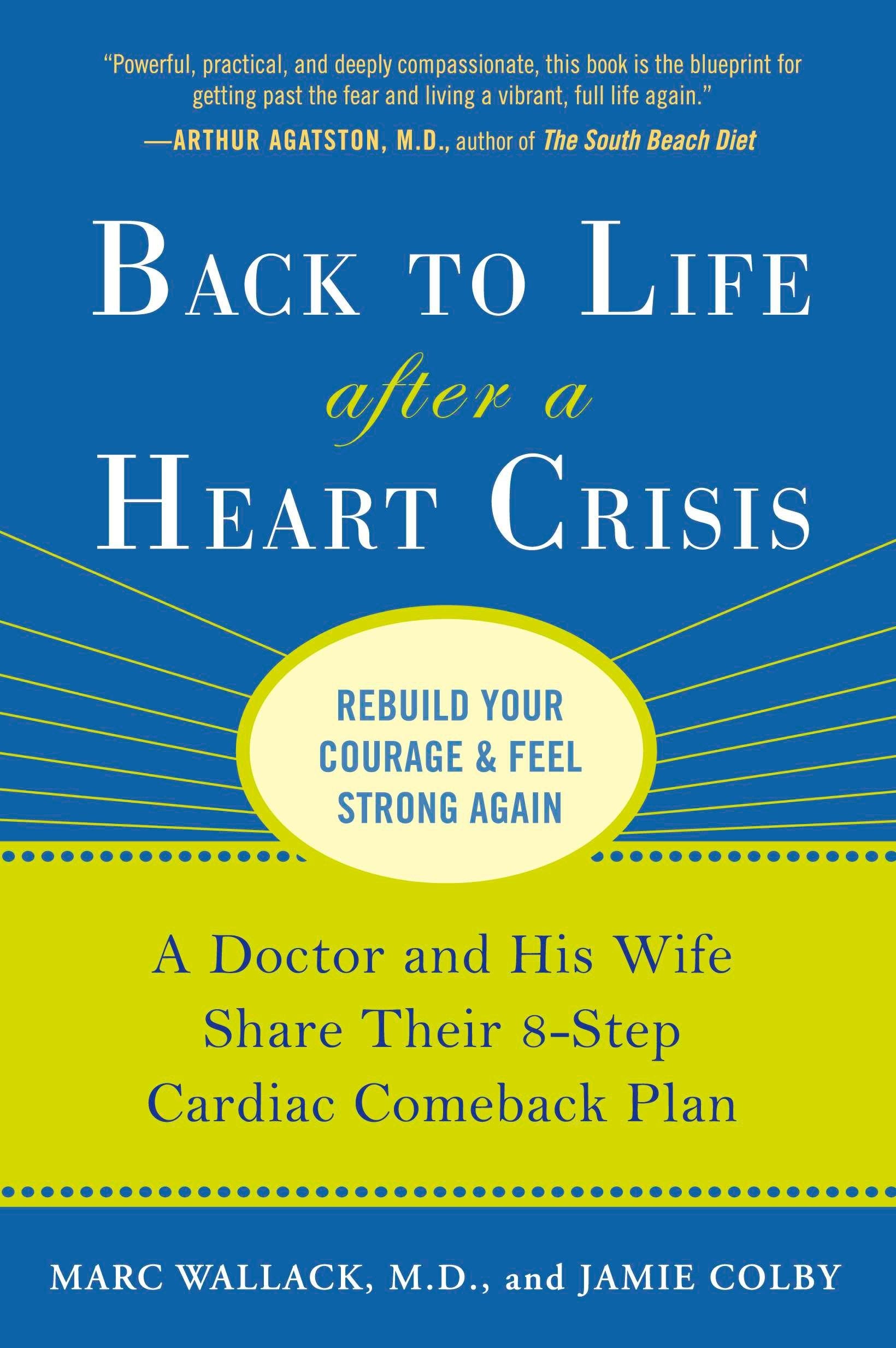 Back to Life After a Heart Crisis - A Doctor and His Wife Share Their 8 Step Cardiac Comeback Plan